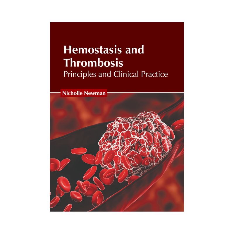 Hemostasis and Thrombosis: Principles and Clinical Practice - by  Nicholle Newman (Hardcover), 1 of 2
