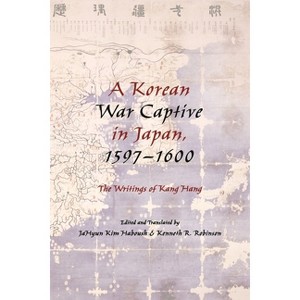 A Korean War Captive in Japan, 1597-1600 - by  Jahyun Kim Haboush & Kenneth Robinson (Hardcover) - 1 of 1