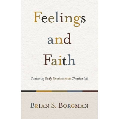 Feelings and Faith - by  Brian S Borgman (Paperback)