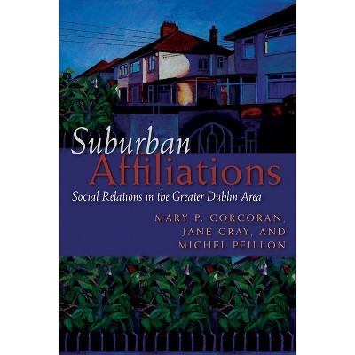 Suburban Affiliations - (Irish Studies) by  Mary P Corcoran & Jane Gray & Michel Peillon (Hardcover)