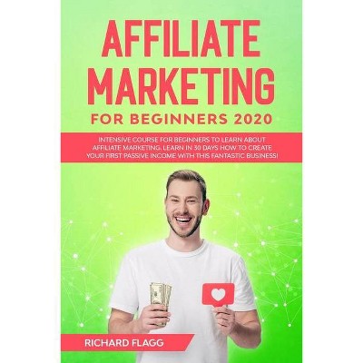 Affiliate Marketing for Beginners 2020 - by  Richard Flagg (Paperback)