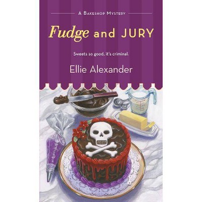 Fudge and Jury - (Bakeshop Mystery) by  Ellie Alexander (Paperback)