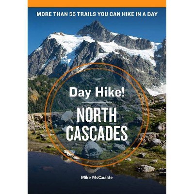 Day Hike! North Cascades, 4th Edition - by  Mike McQuaide (Paperback)