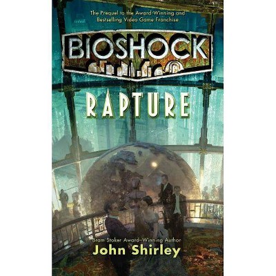Bioshock: Rapture - by  John Shirley (Paperback)