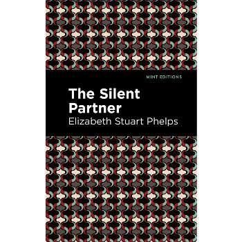 The Silent Partner - (Mint Editions (Political and Social Narratives)) by  Elizabeth Stuary Phelps (Paperback)