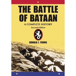 The Battle of Bataan - 2nd Edition by  Donald J Young (Paperback) - 1 of 1