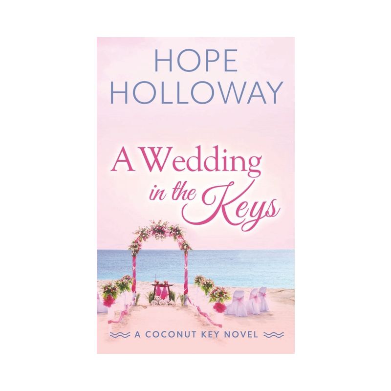 A Wedding in the Keys - (The Coconut Key) by  Hope Holloway (Paperback), 1 of 2
