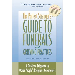 The Perfect Stranger's Guide to Funerals and Grieving Practices - by  Stuart M Matlins (Paperback) - 1 of 1