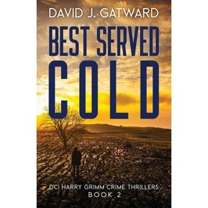 Best Served Cold - (DCI Harry Grimm Crime Thrillers) by  David J Gatward (Paperback) - 1 of 1