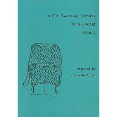 A.U.A. Language Center Thai Course - (A. U. A. Language Center Thai Course) by  J Marvin Brown (Paperback)