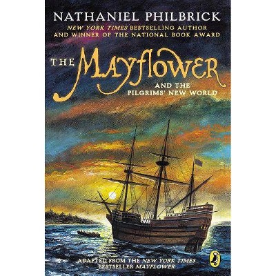 The Mayflower and the Pilgrims' New World - by  Nathaniel Philbrick (Paperback)