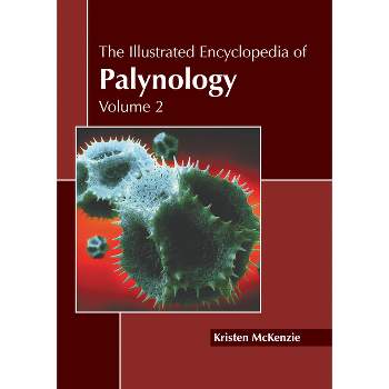 The Illustrated Encyclopedia of Palynology: Volume 2 - by  Kristen McKenzie (Hardcover)