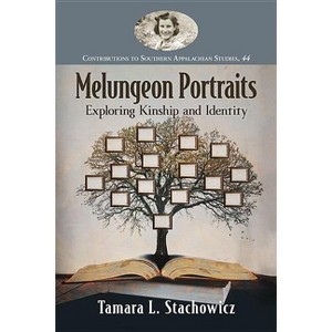 Melungeon Portraits - (Contributions to Southern Appalachian Studies) by  Tamara L Stachowicz (Paperback) - 1 of 1