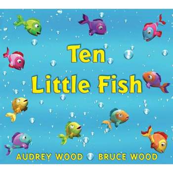 Ten Little Fish - by  Audrey Wood (Hardcover)
