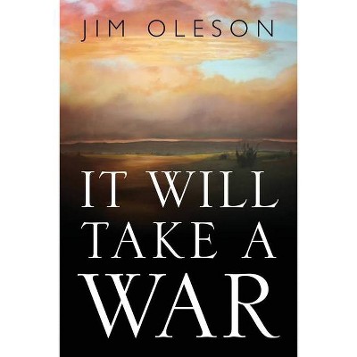 It Will Take A War - by  Jim Oleson (Paperback)