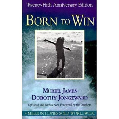 Born to Win - 25th Edition by  Muriel James & Dorothy Jongeward (Paperback)