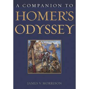 A Companion to Homer's Odyssey - by  James Morrison (Hardcover)