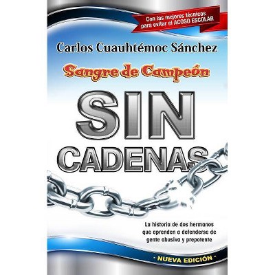 Sin Cadenas - (Sangre de Campeon) by  Carlos Cuauhtemoc Sanchez (Paperback)