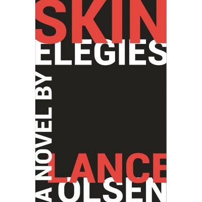 Skin Elegies - by  Lance Olsen (Paperback)