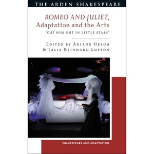 Romeo and Juliet, Adaptation and the Arts - (Shakespeare and Adaptation) by  Julia Reinhard Lupton & Mark Thornton Burnett & Ariane Helou (Paperback) - 1 of 1