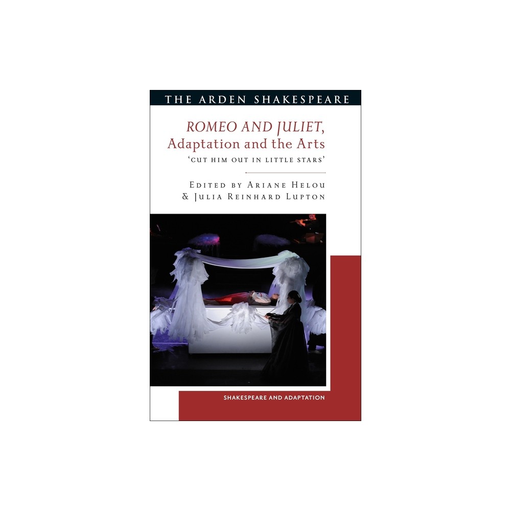 Romeo and Juliet, Adaptation and the Arts - (Shakespeare and Adaptation) by Julia Reinhard Lupton & Mark Thornton Burnett & Ariane Helou (Paperback)