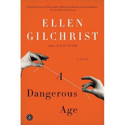  A Dangerous Age - by  Ellen Gilchrist (Paperback) 