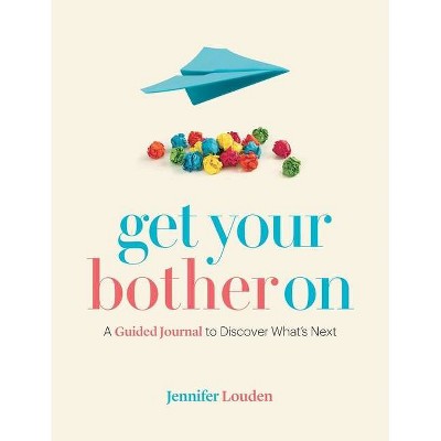 Get Your Bother On - by  Jennifer Louden (Paperback)