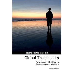 Global Trespassers - (Migrations and Identities) by  John McLeod (Hardcover) - 1 of 1