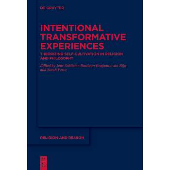 Intentional Transformative Experiences - (Religion and Reason) by  Jens Schlieter & Bastiaan Benjamin Van Rijn & Sarah Perez (Hardcover)
