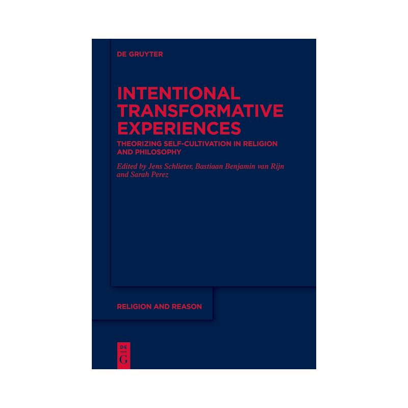 Intentional Transformative Experiences - (Religion and Reason) by  Sarah Perez & Bastiaan Benjamin Van Rijn & Jens Schlieter (Hardcover), 1 of 2