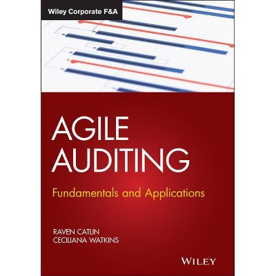 Agile Auditing - (Wiley Corporate F&a) by  Raven Catlin & Ceciliana Watkins (Hardcover)