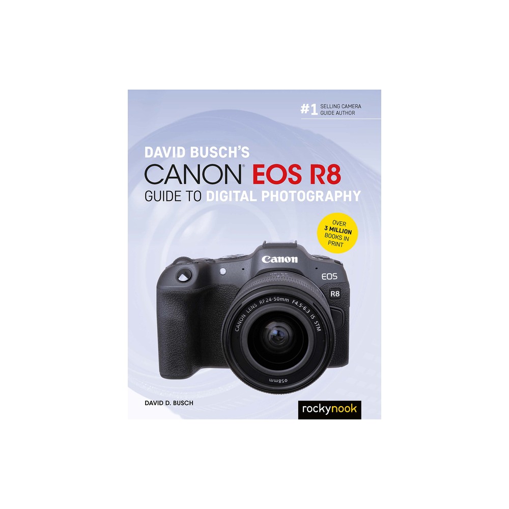 David Busch's Canon EOS R8 Guide to Digital Photography - (The David Busch Camera Guide) by David D Busch (Paperback)