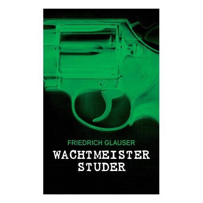 Wachtmeister Studer - by  Friedrich Glauser (Paperback)