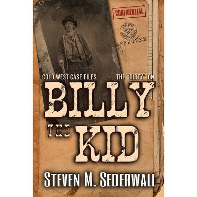 The Dirty on Billy the Kid - by  Steven M Sederwall (Paperback)