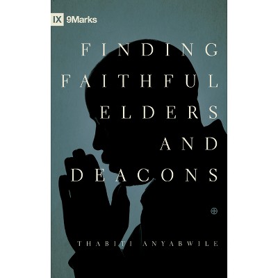 Finding Faithful Elders and Deacons - by  Thabiti M Anyabwile (Paperback)