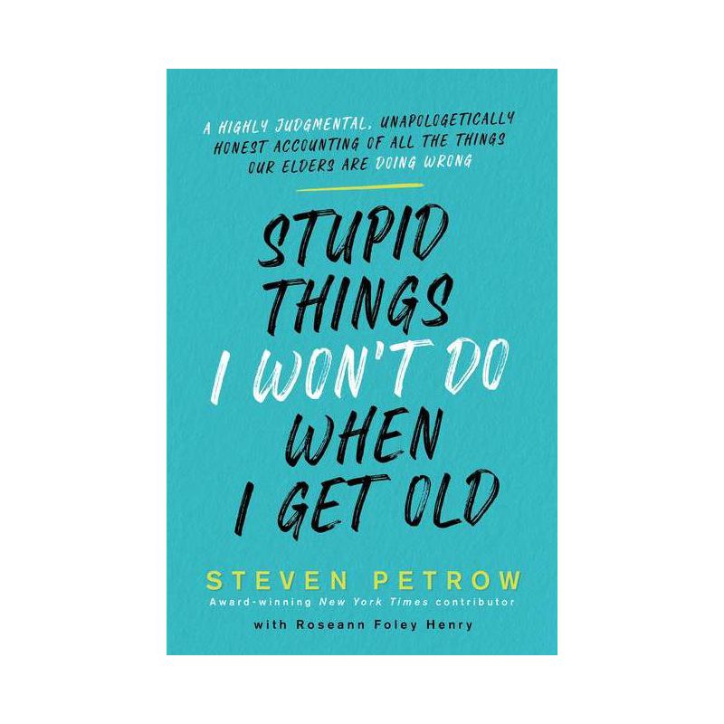 Stupid Things I Won't Do When I Get Old - by  Steven Petrow (Hardcover), 1 of 2