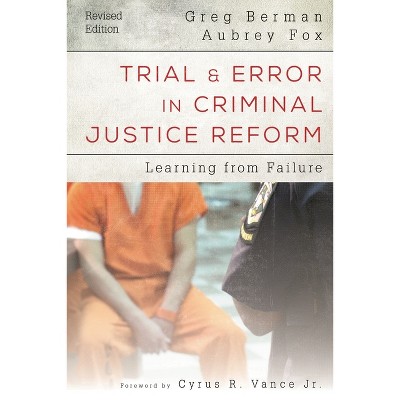 Trial and Error in Criminal Justice Reform - (Urban Institute Press) by  Greg Berman & Aubrey Fox (Paperback)