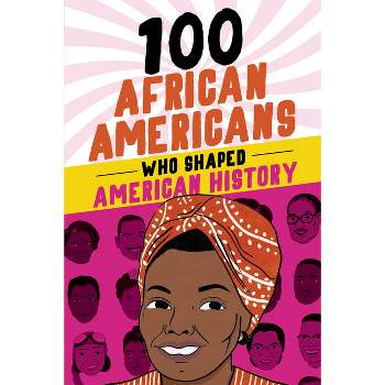 100 African Americans Who Shaped American History - by  Chrisanne Beckner (Paperback)