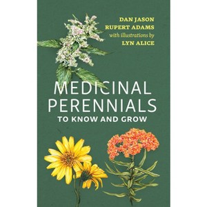 Medicinal Perennials to Know and Grow - by  Dan Jason & Rupert Adams (Paperback) - 1 of 1