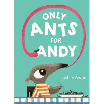 Only Ants for Andy - by  Jashar Awan (Hardcover)