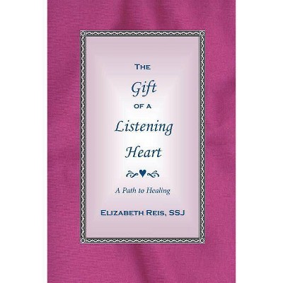 The Gift of a Listening Heart - by  Ssj Elizabeth Reis (Paperback)