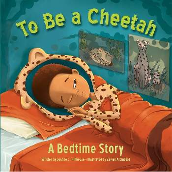 To Be a Cheetah a Bedtime Story - by  Joanne C Hillhouse (Hardcover)