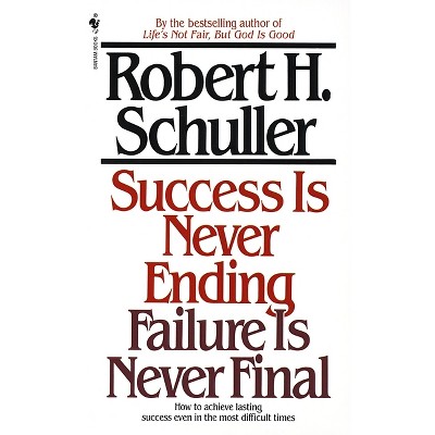 Success Is Never Ending, Failure Is Never Final - by  Robert Schuller (Paperback)