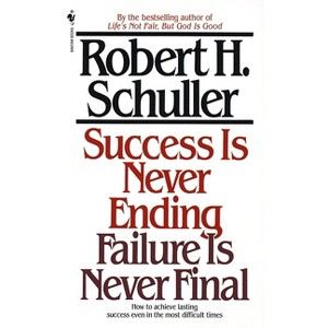 Success Is Never Ending, Failure Is Never Final - by  Robert Schuller (Paperback) - 1 of 1