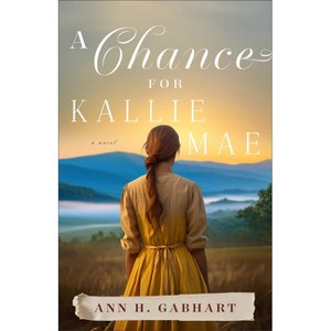A Chance for Kallie Mae - by  Ann H Gabhart (Paperback) - 1 of 1