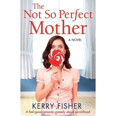 The Not So Perfect Mother - by  Kerry Fisher (Paperback)