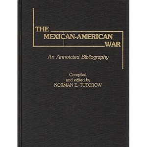 The Mexican-American War - Annotated by  Norman E Totorow & Norman E Tutorow (Hardcover) - 1 of 1