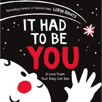 It Had to Be You - (Love Poem Your Baby Can See) by  Loryn Brantz (Board Book)
