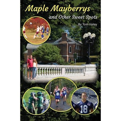 Maple Mayberrys and Other Sweet Spots - by  Tom Haley (Paperback)