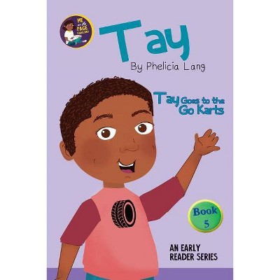 Tay Goes to the Go Karts - (Tay Early Readers) by  Phelicia Lang (Paperback)